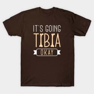 It’s Going Tibia Okay T-Shirt